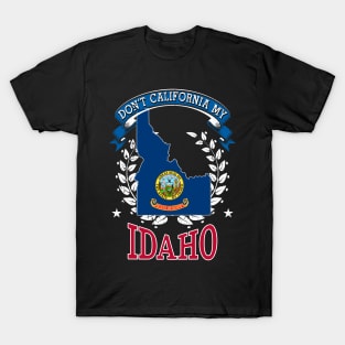 DON'T California My Idaho T-Shirt